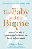 Go to record The baby and the biome : how the tiny world inside your ch...