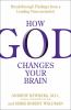 Go to record How God changes your brain : breakthrough findings from a ...