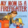 Go to record My mom is a firefighter