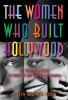 Go to record The women who built Hollywood : 12 trailblazers in front o...