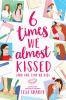 Go to record 6 times we almost kissed (and one time we did)