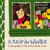 Go to record A tulip in winter : a story about folk artist Maud Lewis