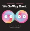 Go to record We go way back : a book about life on Earth and how it all...