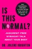 Go to record Is this normal? : judgment-free straight talk about your b...