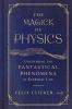 Go to record The magick of physics : uncovering the fantastical phenome...
