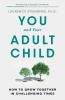 Go to record You and your adult child : how to grow together in challen...