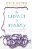 Go to record The answer to anxiety : how to break free from the tyranny...