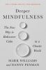 Go to record Deeper mindfulness : the new way to rediscover calm in a c...