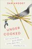 Go to record Undercooked : how I let food become my life navigator and ...