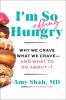 Go to record I'm so effing hungry : why we crave what we crave--and wha...