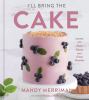 Go to record I'll bring the cake : recipes for every season and every o...