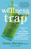 Go to record The wellness trap : break free from diet culture, disinfor...