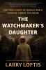 Go to record The watchmaker's daughter : the true story of World War II...