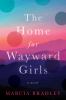 Go to record The Home for Wayward Girls : a novel