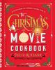 Go to record The Christmas movie cookbook : recipes from your favorite ...