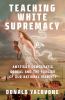 Go to record Teaching white supremacy : America's democratic ordeal and...