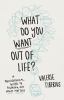 Go to record What do you want out of life? : a philosophical guide to f...