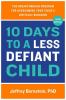 Go to record 10 days to a less defiant child : the breakthrough proven ...