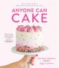 Go to record Anyone can cake : your complete guide to making & decorati...