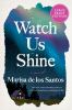Go to record Watch us shine : a novel