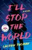 Go to record I'll stop the world : a novel