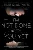 Go to record I'm not done with you yet : a novel
