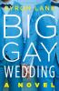 Go to record Big gay wedding : a novel