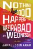 Go to record Nothing good happens in Wazirabad on Wednesday : a novel