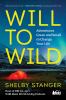 Go to record Will to wild : adventures great and small to change your l...