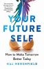 Go to record Your future self : how to make tomorrow better today