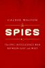 Go to record Spies : the epic intelligence war between East and West