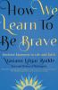 Go to record How we learn to be brave : decisive moments in life and fa...