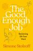Go to record The good enough job : reclaiming life from work
