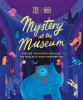 Go to record Mystery at the museum : explore the museum and solve the p...