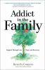 Go to record Addict in the family : support through loss, hope, and rec...
