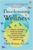 Go to record Decolonizing wellness : how to escape the diet trap, heal ...