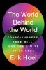 Go to record The world behind the world : consciousness, free will, and...