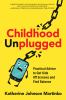 Go to record Childhood unplugged : practical advice to get kids off scr...