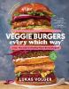 Go to record Veggie burgers every which way : fresh, flavorful & health...