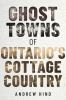 Go to record Ghost towns of Ontario's cottage country
