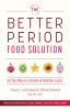 Go to record The better period food solution : eat your way to a lifeti...