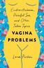 Go to record Vagina problems : endometriosis, painful sex, and other ta...