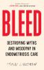 Go to record Bleed : destroying myths and misogyny in endometriosis care
