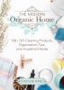 Go to record The modern organic home : 100+ DIY cleaning products, orga...