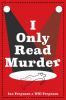 Go to record I only read murder : a novel