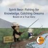 Go to record Spirit Bear : fishing for knowledge, catching dreams : bas...