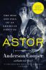 Go to record Astor the rise and fall of an American fortune