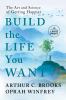 Go to record Build the life you want the art and science of getting hap...