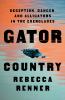 Go to record Gator country : deception, danger, and alligators in the E...