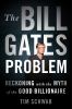 Go to record The Bill Gates problem : reckoning with the myth of the go...